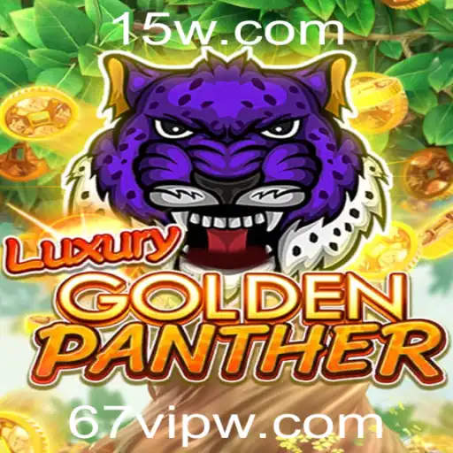 67vip | Aventura Emocionante com LUXURYGOLDENPANTHER: Descubra as Regras e Como Jogar